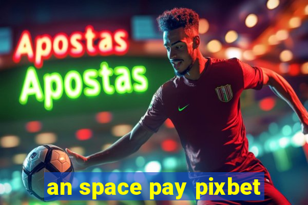 an space pay pixbet